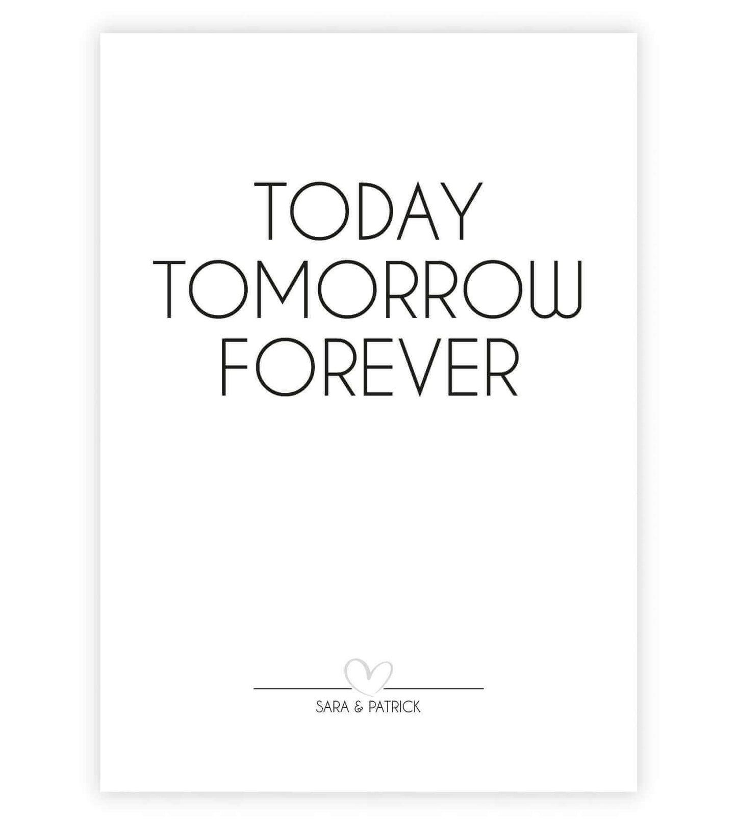 Personalisiertes Bild "TODAY - TOMORROW - FOREVER", Bildgröße: 13x18cm, DIN A4, DIN A3, Bilderrahmen: Ohne Bilderrahmen, Bilderrahmen weiß, Bilderrahmen schwarz, Bilderrahmen weiß mit Passepartout, Bilderrahmen schwarz mit Passepartout, Copyright: 321gesc