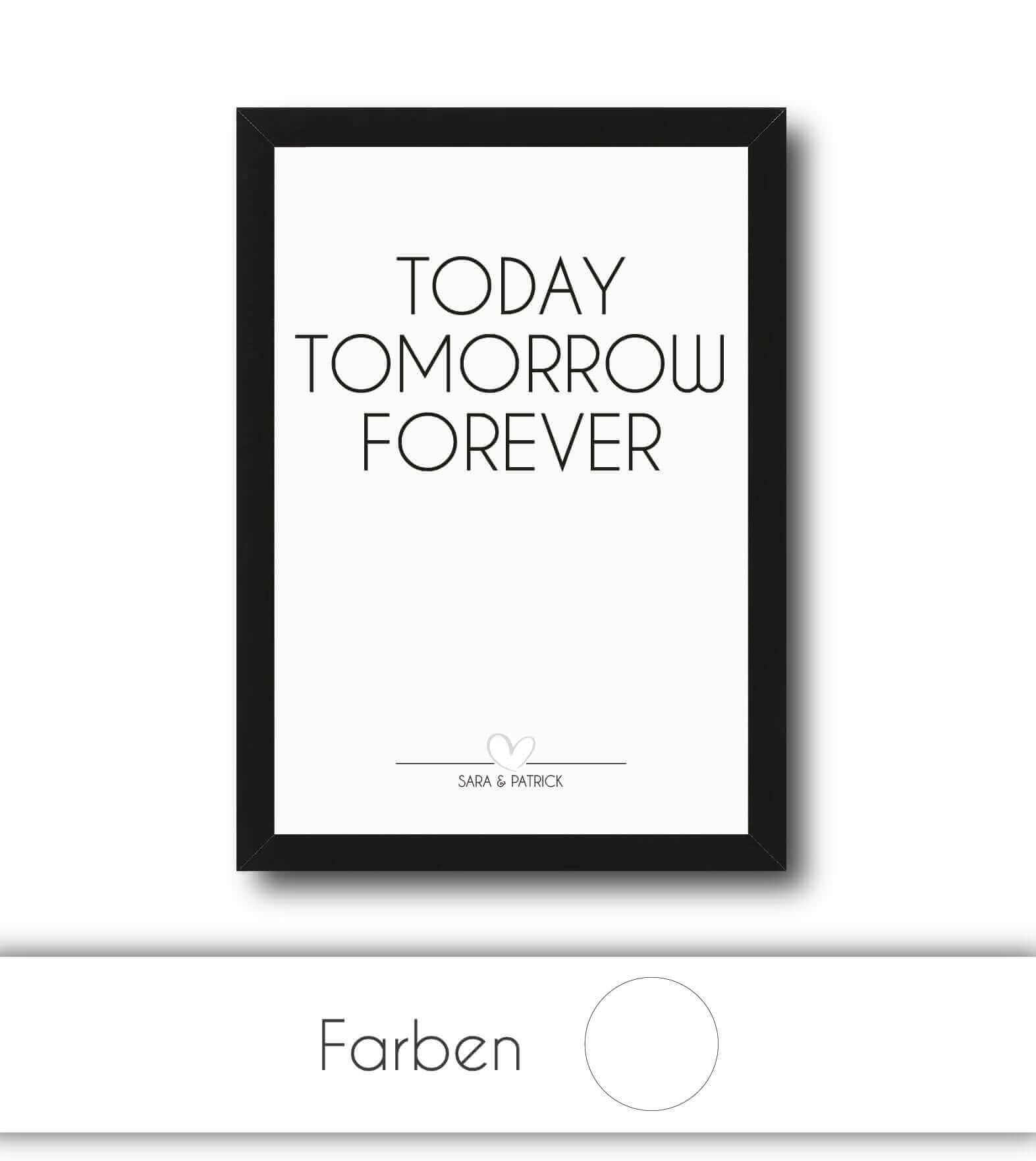 Personalisiertes Bild "TODAY - TOMORROW - FOREVER", Bildgröße: 13x18cm, DIN A4, DIN A3, Bilderrahmen: Ohne Bilderrahmen, Bilderrahmen weiß, Bilderrahmen schwarz, Bilderrahmen weiß mit Passepartout, Bilderrahmen schwarz mit Passepartout, Copyright: 321gesc