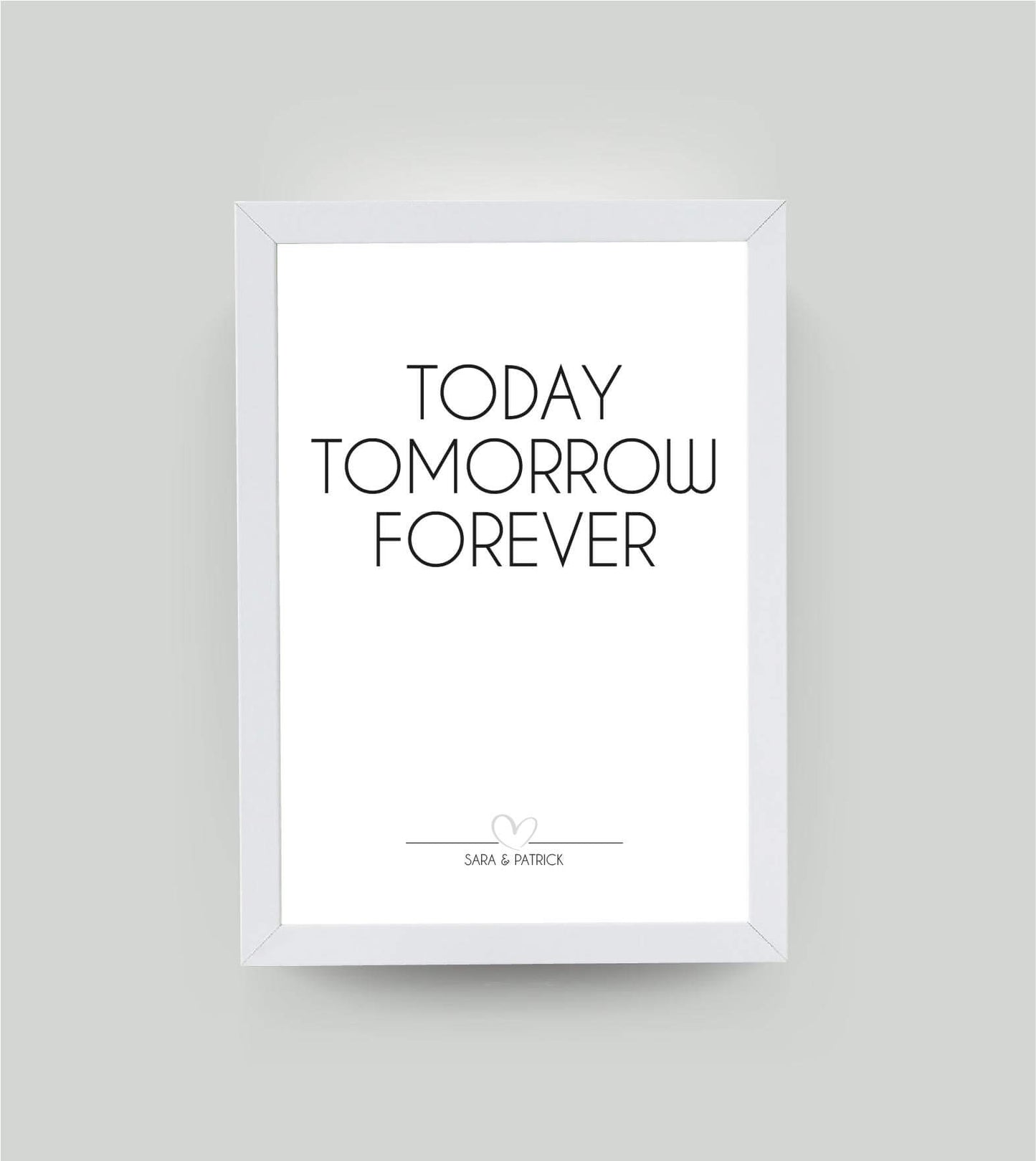Personalisiertes Bild "Today Tomorrow forever", Bildfarbe: Weiß, Bildgröße: 13x18cm, DIN A4, DIN A3, Bilderrahmen: Bilderrahmen weiß ohne Passepartout, Copyright:321geschenke.de