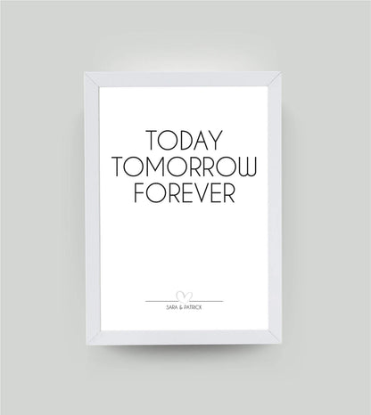Personalisiertes Bild "Today Tomorrow forever", Bildfarbe: Weiß, Bildgröße: 13x18cm, DIN A4, DIN A3, Bilderrahmen: Bilderrahmen weiß ohne Passepartout, Copyright:321geschenke.de